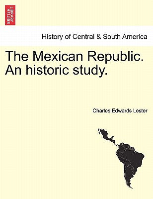 The Mexican Republic. an Historic Study.