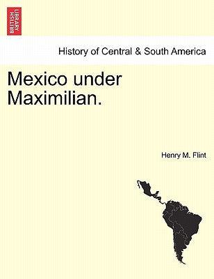 Mexico Under Maximilian.