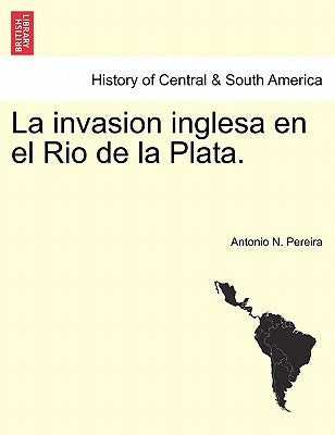 La invasion inglesa en el Rio de la Plata.