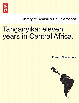 Tanganyika: Eleven Years in Central Africa.