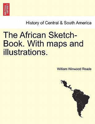 The African Sketch-Book. With maps and illustrations. VOL. II