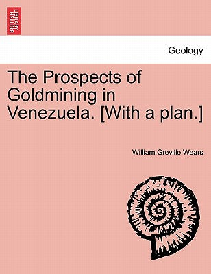 The Prospects of Goldmining in Venezuela. [With a Plan.]