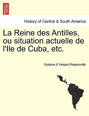 La Reine des Antilles, ou situation actuelle de l'Ile de Cuba, etc.