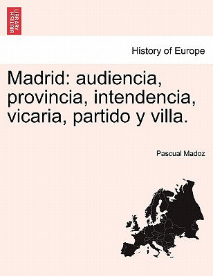 Madrid: audiencia, provincia, intendencia, vicaria, partido y villa.