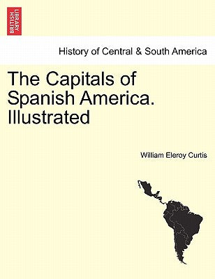 The Capitals of Spanish America. Illustrated