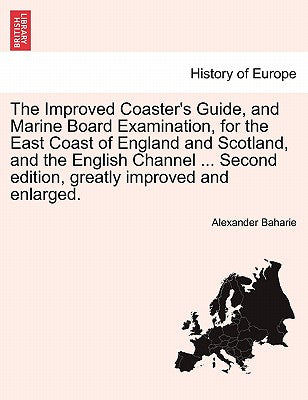 The Improved Coaster's Guide, and Marine Board Examination, for the East Coast of England and Scotland, and the English Channel ... Second edition, gr