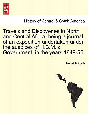 Travels and Discoveries in North and Central Africa: being a journal of an expedition undertaken under the auspices of H.B.M.'s Government, in the yea