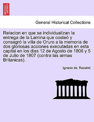 Relacion en que se individualizan la entrega de la Lamina que costeó y consagró la villa de Oruro a la memoria de dos gloriosas acciones executadas en