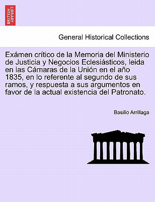 Exámen crítico de la Memoria del Ministerio de Justicia y Negocios Eclesiásticos, leida en las Cámaras de la Unión en el año 1835, en lo referente al