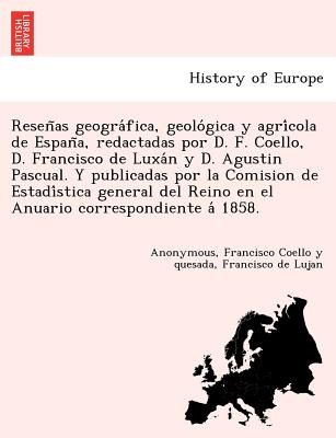 Reseñas geográfica, geológica y agrícola de España, redactadas por D. F. Coello, D. Francisco de Luxán y D. Agusti