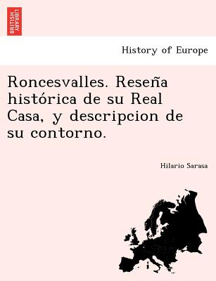 Roncesvalles. Reseña histórica de su Real Casa, y descripcion de su contorno.