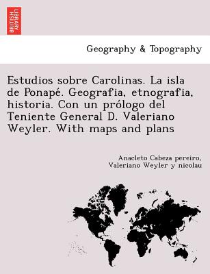 Estudios sobre Carolinas. La isla de Ponapé. Geografia, etnografia, historia. Con un prólogo del Teniente General D. Valeriano Weyler. Wit