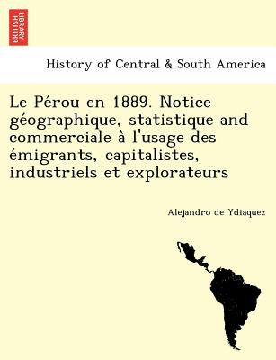 Le Pe Rou En 1889. Notice GE Ographique, Statistique and Commerciale A L'Usage Des E Migrants, Capitalistes, Industriels Et Explorateurs