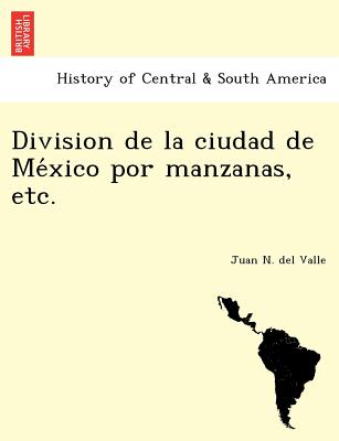 Division de la ciudad de Me&#769;xico por manzanas, etc.