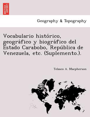 Vocabulario histórico, geográfico y biográfico del Estado Carabobo, República de Venezuela, etc. (Suplemento.).