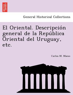 El Oriental. Descripción general de la República Oriental del Uruguay, etc.