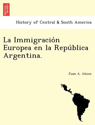 La Immigracio&#769;n Europea en la Repu&#769;blica Argentina.