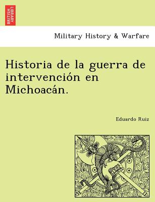 Historia de la guerra de intervención en Michoacán.