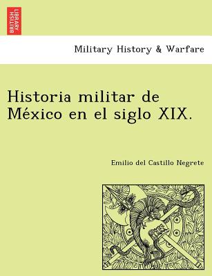 Historia militar de Me&#769;xico en el siglo XIX.