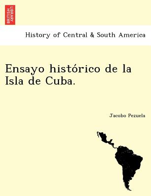 Ensayo histo&#769;rico de la Isla de Cuba.