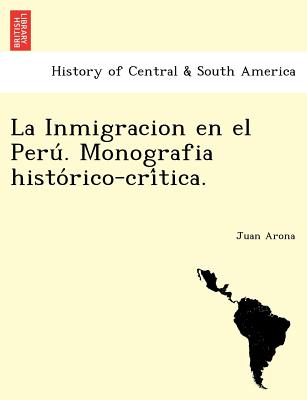 La Inmigracion En El Peru . Monografia Histo Rico-Cri Tica.