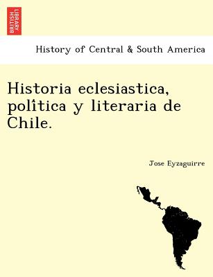 Historia eclesiastica, política y literaria de Chile.