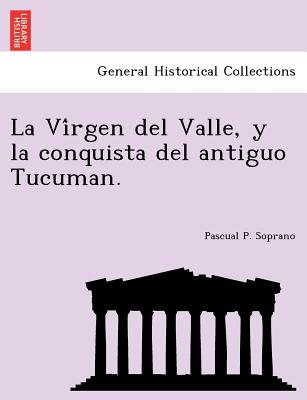 La Vi&#769;rgen del Valle, y la conquista del antiguo Tucuman.