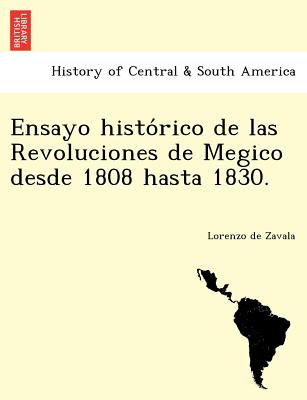 Ensayo histo&#769;rico de las Revoluciones de Megico desde 1808 hasta 1830.