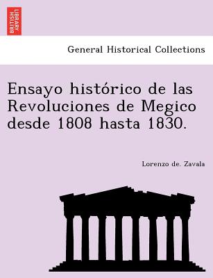 Ensayo histórico de las Revoluciones de Megico desde 1808 hasta 1830.