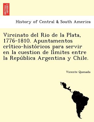 Vireinato del Rio de la Plata, 1776-1810. Apuntamentos crítico-históricos para servir en la cuestion de límites entre la Repúb