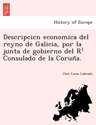 Descripcicn economica del reyno de Galicia, por la junta de gobierno del R¹ Consulado de la Coruña.