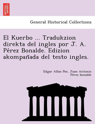 El Kuerbo ... Tradukzion direkta del ingles por J. A. Pérez Bonalde. Edizion akompañada del testo ingles.