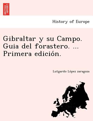 Gibraltar y su Campo. Guia del forastero. ... Primera edicio&#769;n.