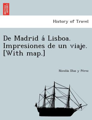 De Madrid á Lisboa. Impresiones de un viaje. [With map.]