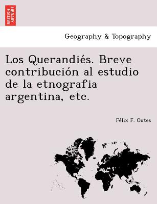 Los Querandie&#769;s. Breve contribucio&#769;n al estudio de la etnografia argentina, etc.