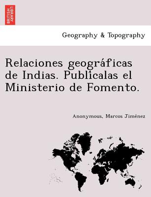 Relaciones geográficas de Indias. Publícalas el Ministerio de Fomento.