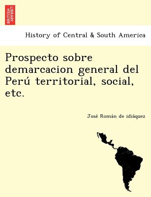 Prospecto sobre demarcacion general del Peru&#769; territorial, social, etc.