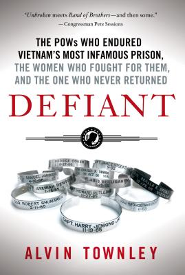 Defiant: The POWs Who Endured Vietnam's Most Infamous Prison, the