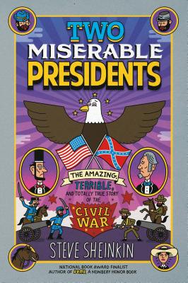 Two Miserable Presidents: The Amazing, Terrible, and Totally True Story of the Civil War