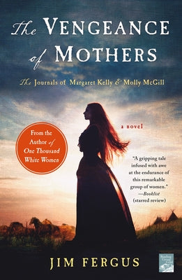 The Vengeance of Mothers: The Journals of Margaret Kelly & Molly McGill: A Novel