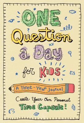 One Question a Day for Kids: A Three-Year Journal: Create Your Own Personal Time Capsule