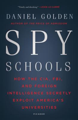 Spy Schools: How the CIA, FBI, and Foreign Intelligence Secretly Exploit America's Universities