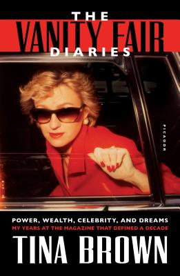 The Vanity Fair Diaries: Power, Wealth, Celebrity, and Dreams: My Years at the Magazine That Defined a Decade