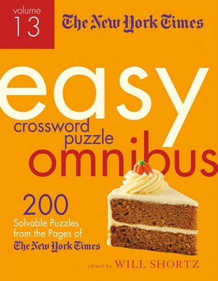 The New York Times Easy Crossword Puzzle Omnibus Volume 13: 200 Solvable Puzzles from the Pages of the New York Times