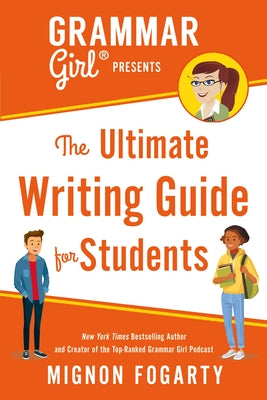 Grammar Girl Presents the Ultimate Writing Guide for Students