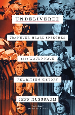 Undelivered: The Never-Heard Speeches That Would Have Rewritten History