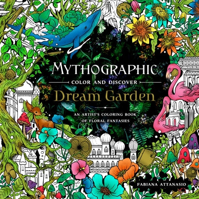 Mythographic Color and Discover: Dream Garden: An Artist's Coloring Book of Floral Fantasies