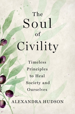 The Soul of Civility: Timeless Principles to Heal Society and Ourselves