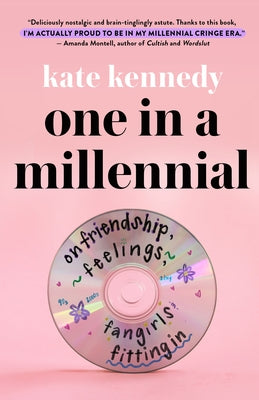 One in a Millennial: On Friendship, Feelings, Fangirls, and Fitting in