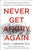 Never Get Angry Again: The Foolproof Way to Stay Calm and in Control in Any Conversation or Situation